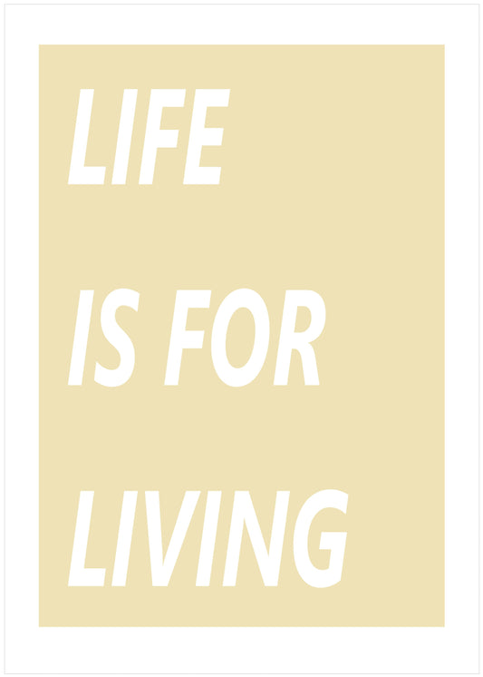 Life is for Living